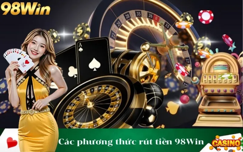 Các phương thức rút tiền 98Win