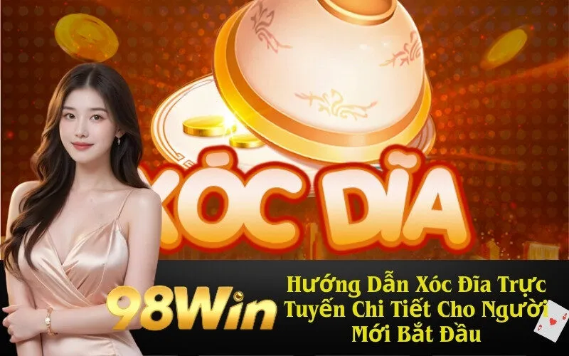 Hướng Dẫn Xóc Đĩa Trực Tuyến Chi Tiết Cho Người Mới Bắt Đầu
