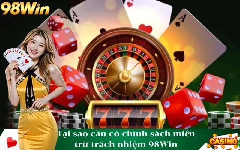 Tại sao cần có chính sách miễn trừ trách nhiệm 98Win