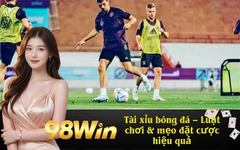 Tài xỉu bóng đá – Luật chơi & mẹo đặt cược hiệu quả